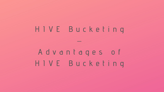 HIVE Bucketing – Advantages of HIVE Bucketing